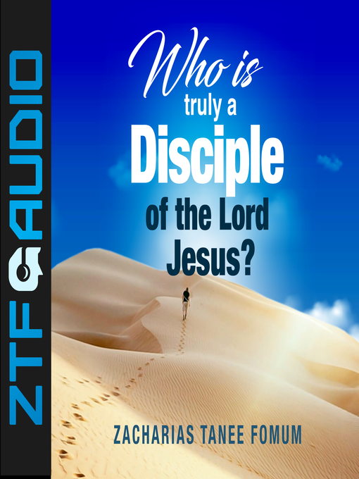 Title details for Who Is Truly a Disciple of the Lord Jesus? by Zacharias Tanee Fomum - Wait list